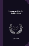 Cover-Bild zum Titel 'Patsy Carroll in the Golden West' von 'Grace Gordon'