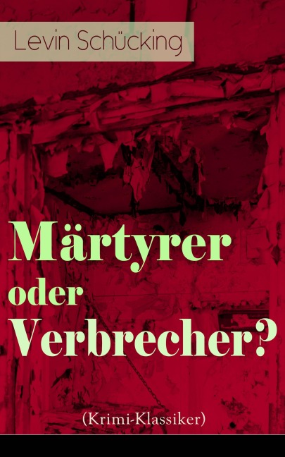 Märtyrer oder Verbrecher? (Krimi-Klassiker) - Levin Schücking