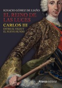 Cover-Bild zum Titel 'El Reino de las Luces : Carlos III entre el Viejo y el Nuevo Mundo' von 'Ignacio Gómez De Liaño'
