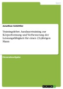 Cover-Bild zum Titel 'Trainingslehre. Ausdauertraining zur Körperformung und Verbesserung der Leistungsfähigkeit für einen 23-jährigen Mann' von 'Jonathan Schöttler'