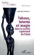 Cover-Bild zum Titel 'Tabous, totems et magie dans la société ngàmbáye du Tchad' von 'Dingamtoudji Maikoubou'