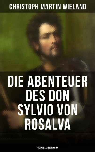 Die Abenteuer des Don Sylvio von Rosalva (Historischer Roman) - Christoph Martin Wieland