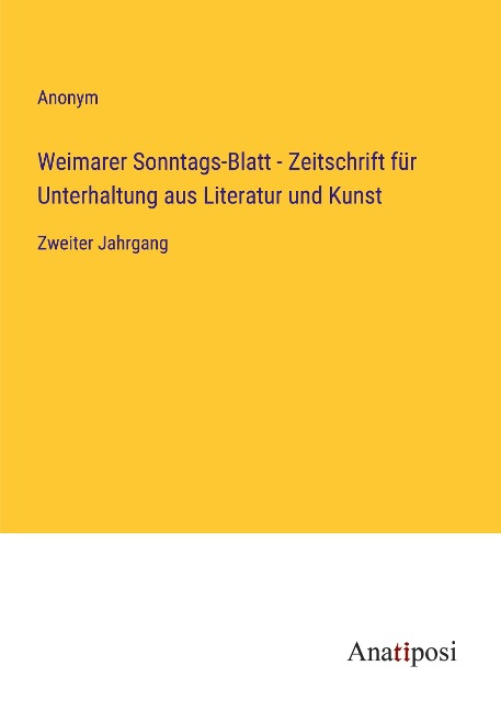 Weimarer Sonntags-Blatt - Zeitschrift für Unterhaltung aus Literatur und Kunst - Anonym