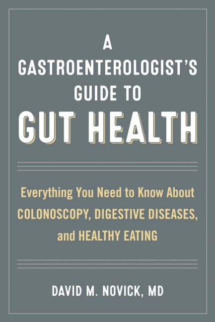 A Gastroenterologist's Guide to Gut Health - David M. Novick