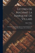 Cover-Bild zum Titel 'Lettres De Madame La Marquise De Villars: Ambassadrice En Espagne, Dans Le Temps Du Mariage De Charles Ii. Roi D'espagne, Avec La Princesse ...' von 'Marie Villars'