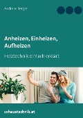 Anheizen, Einheizen, Aufheizen - Andreas Berger