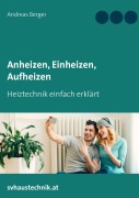 Cover-Bild zum Titel 'Anheizen, Einheizen, Aufheizen' von 'Andreas Berger'