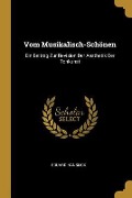Vom Musikalisch-Schönen: Ein Beitrag Zur Revision Der Aesthetik Der Tonkunst - Eduard Hanslick