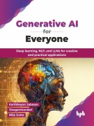 Generative AI for Everyone: Deep Learning, NLP, and LLMs for Creative and Practical Applications - Karthikeyan Sabesan, Sivagamisundari, Nilip Dutta