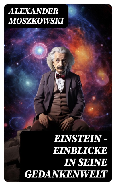 Einstein - Einblicke in seine Gedankenwelt - Alexander Moszkowski