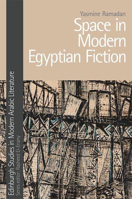Space in Modern Egyptian Fiction - Yasmine Ramadan