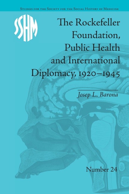 The Rockefeller Foundation, Public Health and International Diplomacy, 1920-1945 - Josep L Barona