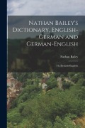 Cover-Bild zum Titel 'Nathan Bailey's Dictionary, English-German and German-English: Th. Deutsch-Englisch' von 'Nathan Bailey'