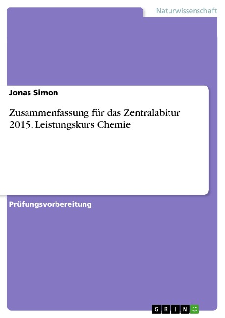 Zusammenfassung für das Zentralabitur 2015. Leistungskurs Chemie - Jonas Simon