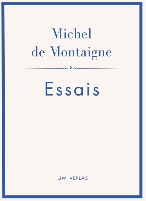 Michel de Montaigne: Essais. Neuausgabe - Michel De Montaigne