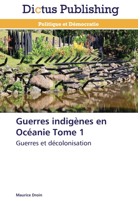Guerres indigènes en Océanie Tome 1 - Maurice Droin