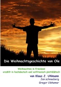 Cover-Bild zum Titel 'Die Weihnachtsgeschichte von Ole' von 'Klaus J. Uhlmann, (de Plattsnacker) Jan Schneeberg, (de Plattsnacker) Gregor Ulshamer'