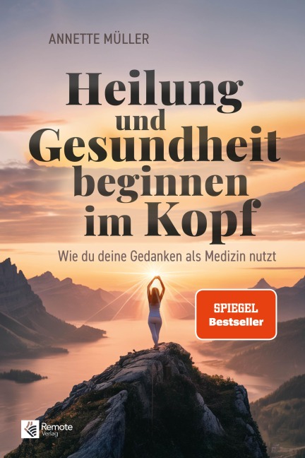 Heilung und Gesundheit beginnen im Kopf - Annette Müller
