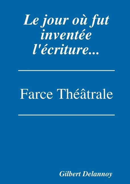 Le jour où fut inventée l'écriture. - Gilbert Delannoy