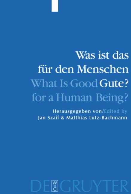 Was ist das für den Menschen Gute? / What is Good for a Human Being? - 