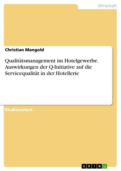 Qualitätsmanagement im Hotelgewerbe. Auswirkungen der Q-Initiative auf die Servicequalität in der Hotellerie - Christian Mangold