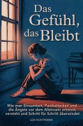 Cover-Bild zum Titel 'Das Gefühl, das bleibt: Wie man Einsamkeit, Panikattacken und die Ängste vor dem Alleinsein erkennt, versteht und Schritt für Schritt überwindet' von 'Lea Hoffmann'