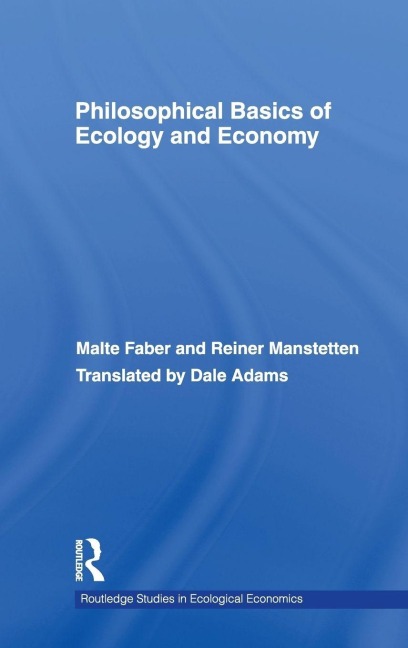 Philosophical Basics of Ecology and Economy - Malte Faber, Reiner Manstetten