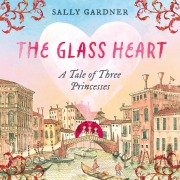 Cover-Bild zum Titel 'The Glass Heart' von 'Sally Gardner'
