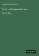 Cover-Bild zum Titel 'Teutsches Universal-Kochbuch' von 'Franz Anton Weilhuber'