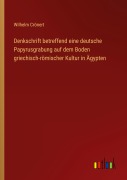 Cover-Bild zum Titel 'Denkschrift betreffend eine deutsche Papyrusgrabung auf dem Boden griechisch-römischer Kultur in Ägypten' von 'Wilhelm Crönert'