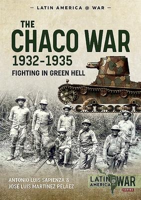 The Chaco War 1932-1935 - Antonio Luis Sapienza, José Luis Martínez Peláez