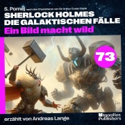 Cover-Bild zum Titel 'Ein Bild macht wild (Sherlock Holmes - Die galaktischen Fälle, Folge 73)' von 'Arthur Conan Doyle, S. Pomej'