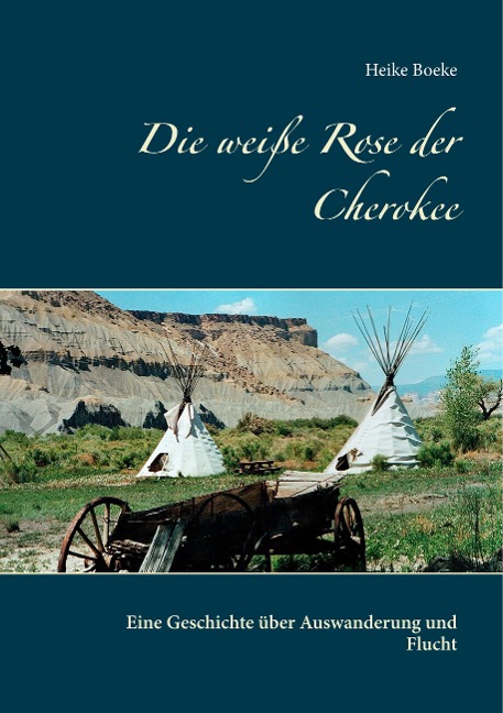 Die weiße Rose der Cherokee - Heike Boeke