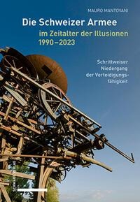Die Schweizer Armee im Zeitalter der Illusionen, 1990-2023 - Mauro Mantovani