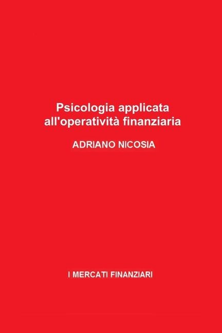 Psicologia applicata all'operatività finanziaria - Adriano Nicosia