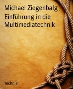 Cover-Bild zum Titel 'Einführung in die Multimediatechnik' von 'Michael Ziegenbalg'
