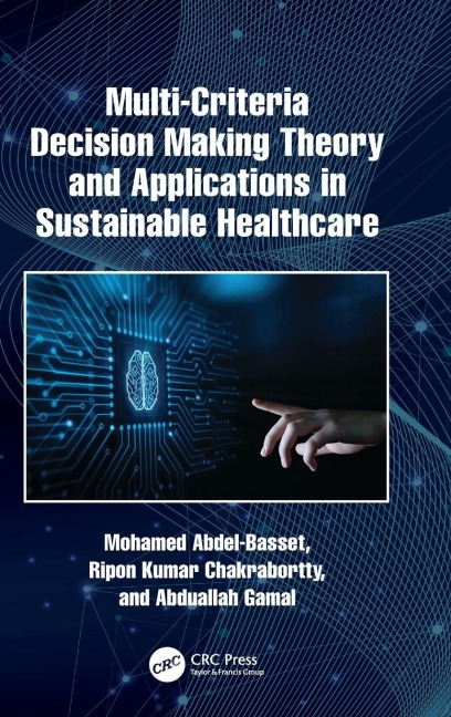 Multi-Criteria Decision Making Theory and Applications in Sustainable Healthcare - Mohamed Abdel-Basset, Ripon Kumar Chakrabortty, Abduallah Gamal