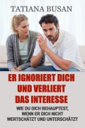 Cover-Bild zum Titel 'Er ignoriert dich und verliert das Interesse' von 'Tatiana Busan'