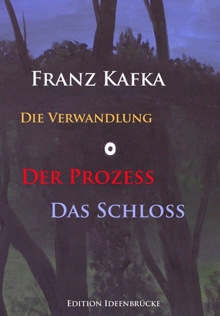 Die Verwandlung - Der Prozeß - Das Schloß - Franz Kafka