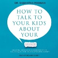 How to Talk to Your Kids about Your Divorce: Healthy, Effective Communication Techniques for Your Changing Family - Samantha Rodman
