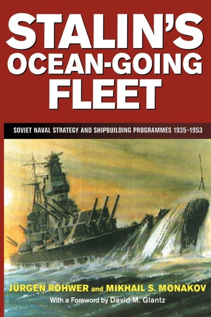 Stalin's Ocean-going Fleet - Mikhail Monakov, Jurgen Rohwer