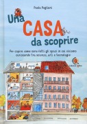 Cover-Bild zum Titel 'Una casa da scoprire. Per capire come sono fatti gli spazi in cui viviamo curiosando tra scienza, arti e tecnologie' von 'Paola Pogliani'