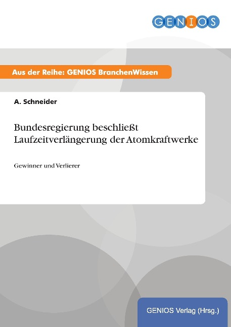 Bundesregierung beschließt Laufzeitverlängerung der Atomkraftwerke - A. Schneider