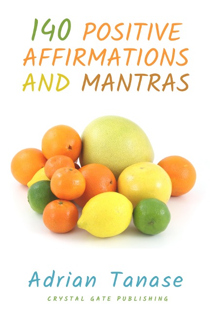 140 Positive Affirmations and Mantras - Adrian Tanase