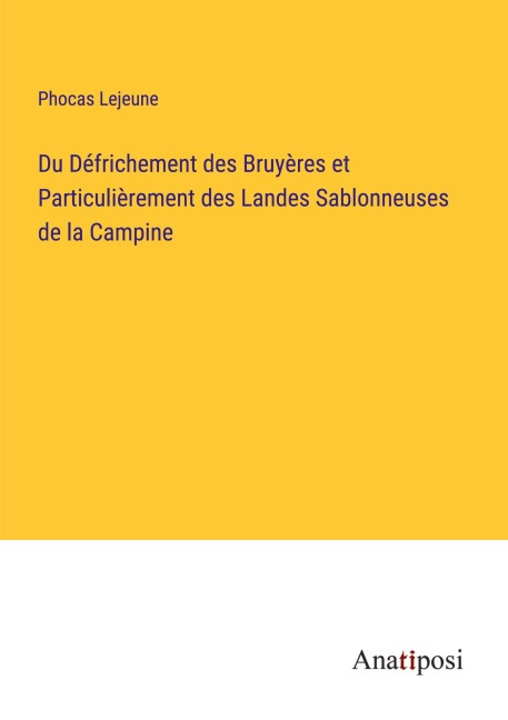 Du Défrichement des Bruyères et Particulièrement des Landes Sablonneuses de la Campine - Phocas Lejeune