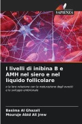 Cover-Bild zum Titel 'I livelli di inibina B e AMH nel siero e nel liquido follicolare' von 'Basima Al Ghazali, Mouruje Abid ALI Jrew'