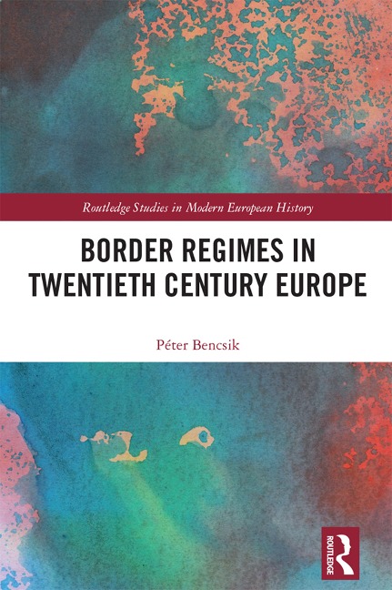 Border Regimes in Twentieth Century Europe - Péter Bencsik