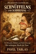 Cover-Bild zum Titel 'Die Nase weiß es: Eine kurze Geschichte des Schnüffelns.' von 'Pavel Tablas'