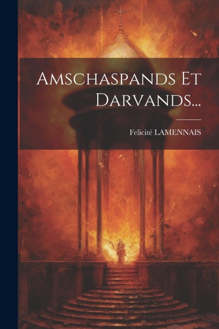 Amschaspands Et Darvands... - Felicité Lamennais