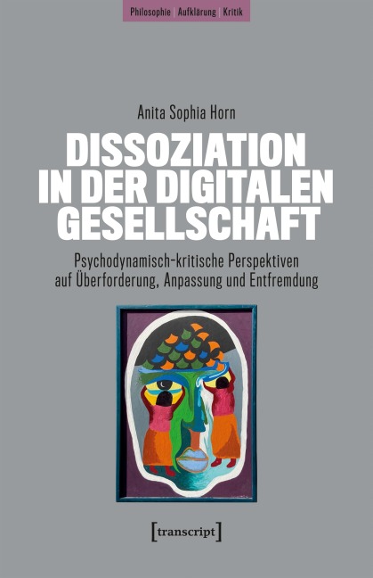 Dissoziation in der digitalen Gesellschaft - Anita Sophia Horn